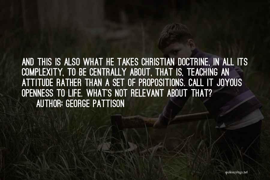 George Pattison Quotes: And This Is Also What He Takes Christian Doctrine, In All Its Complexity, To Be Centrally About, That Is, Teaching