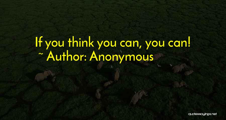 Anonymous Quotes: If You Think You Can, You Can!