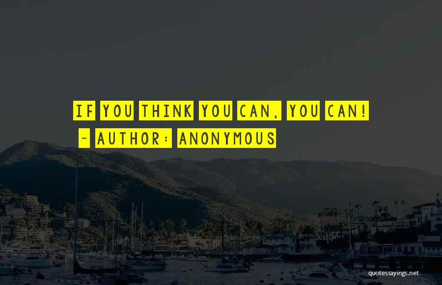 Anonymous Quotes: If You Think You Can, You Can!