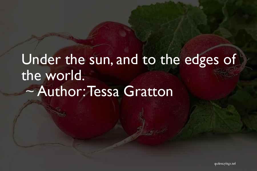 Tessa Gratton Quotes: Under The Sun, And To The Edges Of The World.