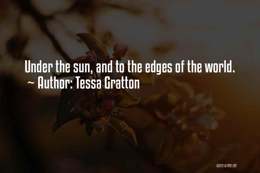 Tessa Gratton Quotes: Under The Sun, And To The Edges Of The World.