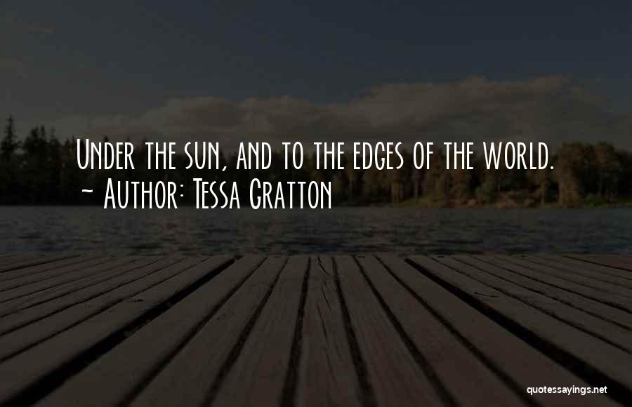 Tessa Gratton Quotes: Under The Sun, And To The Edges Of The World.