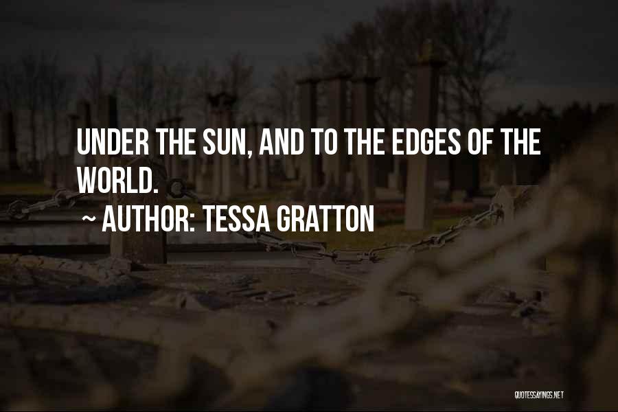 Tessa Gratton Quotes: Under The Sun, And To The Edges Of The World.