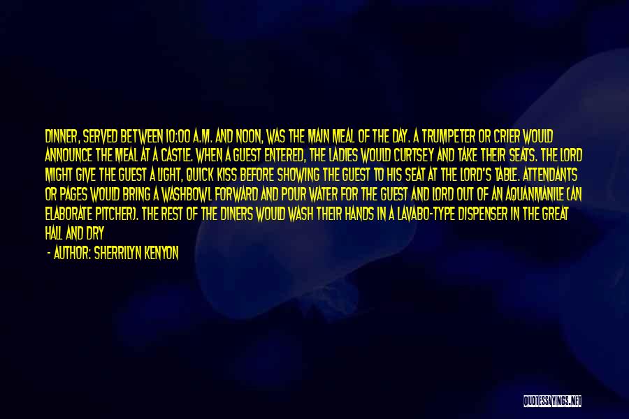 Sherrilyn Kenyon Quotes: Dinner, Served Between 10:00 A.m. And Noon, Was The Main Meal Of The Day. A Trumpeter Or Crier Would Announce