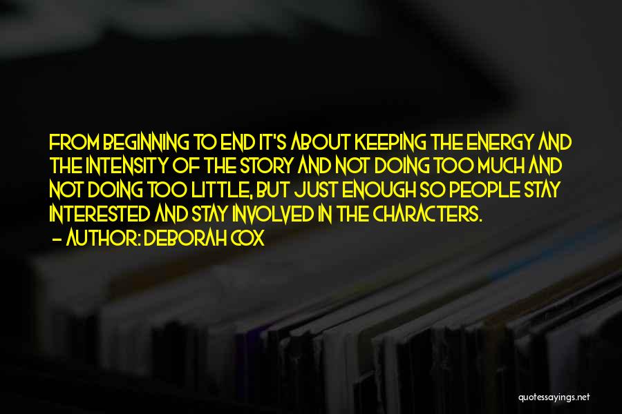 Deborah Cox Quotes: From Beginning To End It's About Keeping The Energy And The Intensity Of The Story And Not Doing Too Much