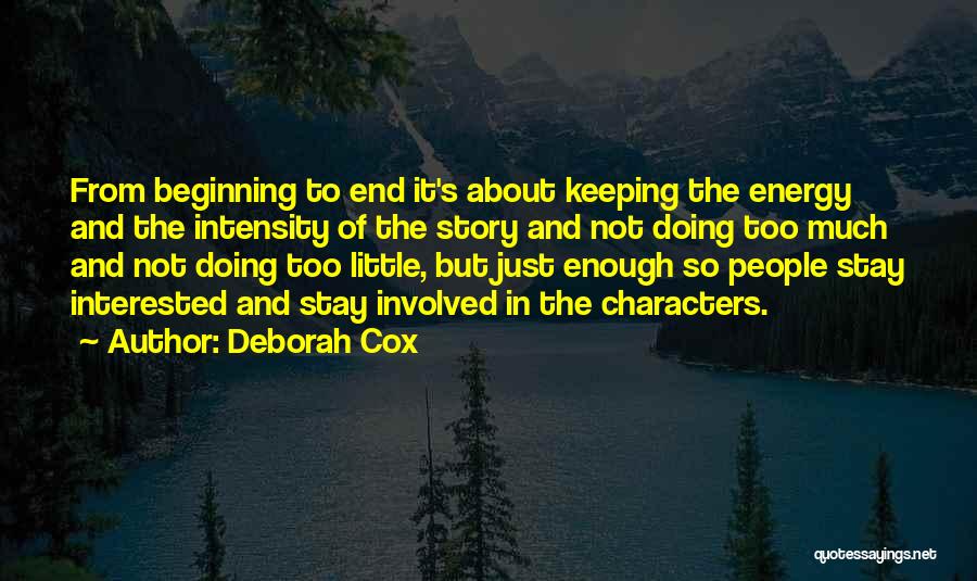 Deborah Cox Quotes: From Beginning To End It's About Keeping The Energy And The Intensity Of The Story And Not Doing Too Much