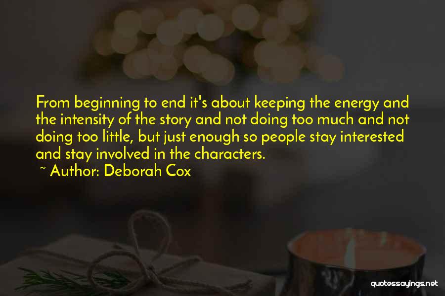 Deborah Cox Quotes: From Beginning To End It's About Keeping The Energy And The Intensity Of The Story And Not Doing Too Much