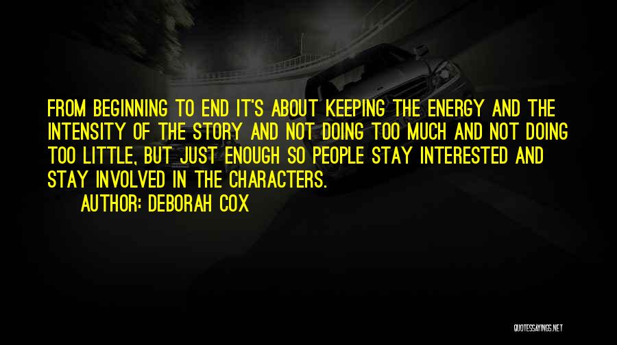 Deborah Cox Quotes: From Beginning To End It's About Keeping The Energy And The Intensity Of The Story And Not Doing Too Much