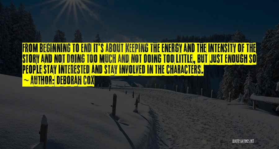 Deborah Cox Quotes: From Beginning To End It's About Keeping The Energy And The Intensity Of The Story And Not Doing Too Much