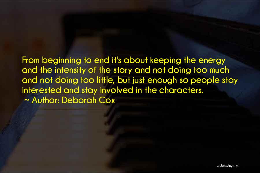 Deborah Cox Quotes: From Beginning To End It's About Keeping The Energy And The Intensity Of The Story And Not Doing Too Much