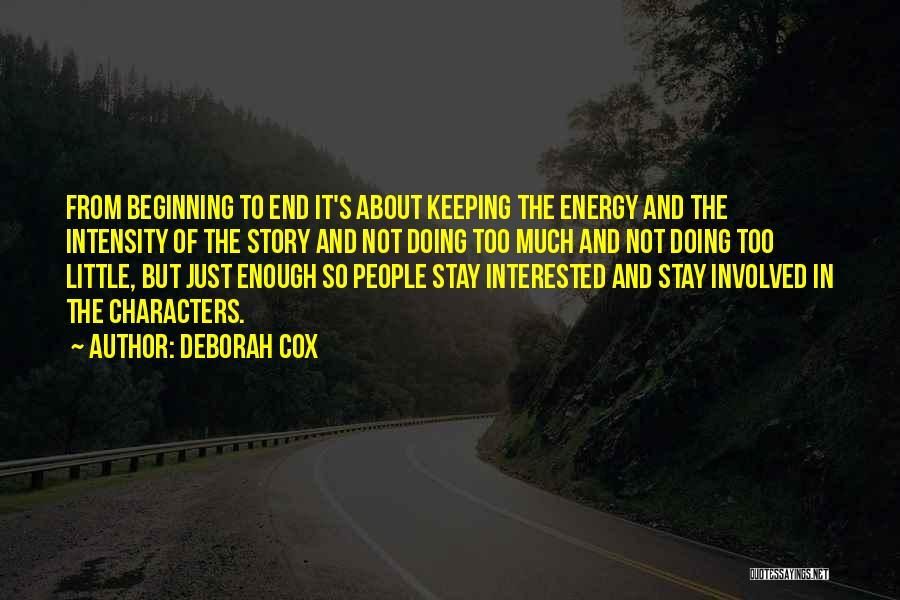 Deborah Cox Quotes: From Beginning To End It's About Keeping The Energy And The Intensity Of The Story And Not Doing Too Much