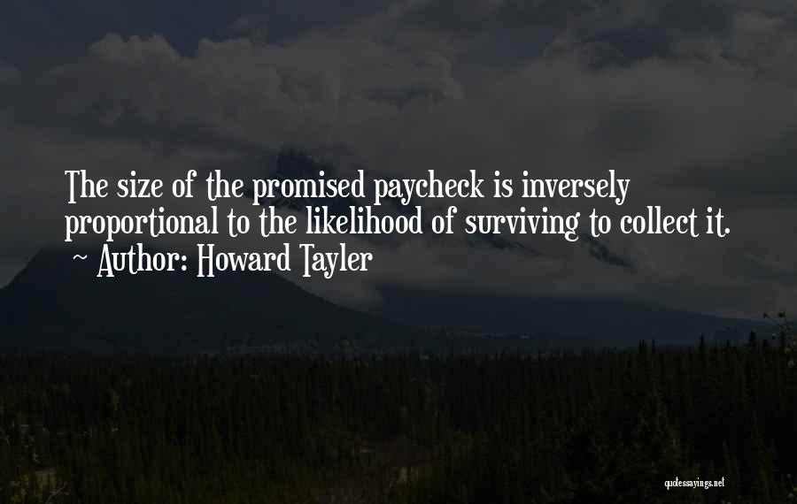 Howard Tayler Quotes: The Size Of The Promised Paycheck Is Inversely Proportional To The Likelihood Of Surviving To Collect It.