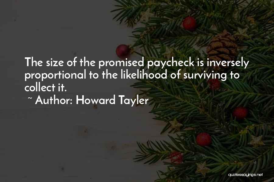 Howard Tayler Quotes: The Size Of The Promised Paycheck Is Inversely Proportional To The Likelihood Of Surviving To Collect It.