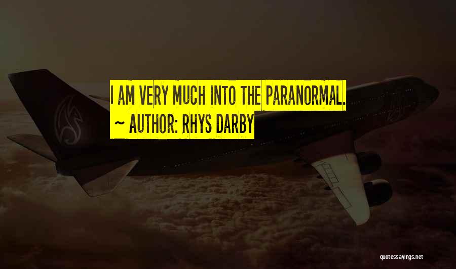 Rhys Darby Quotes: I Am Very Much Into The Paranormal.