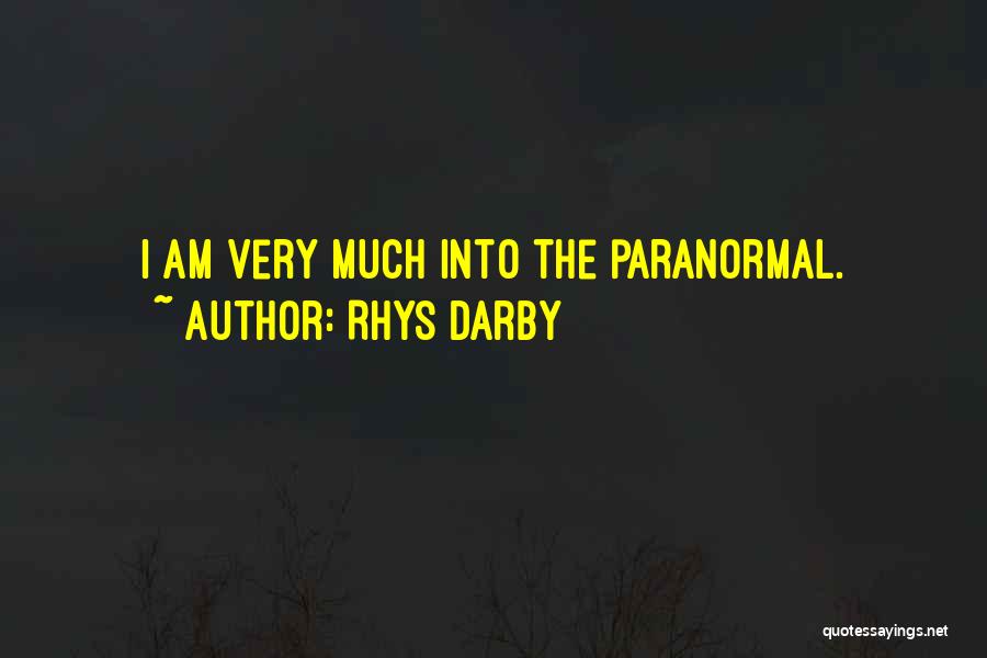 Rhys Darby Quotes: I Am Very Much Into The Paranormal.