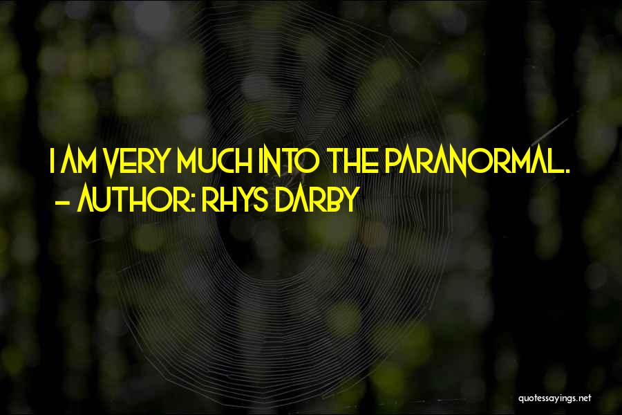 Rhys Darby Quotes: I Am Very Much Into The Paranormal.