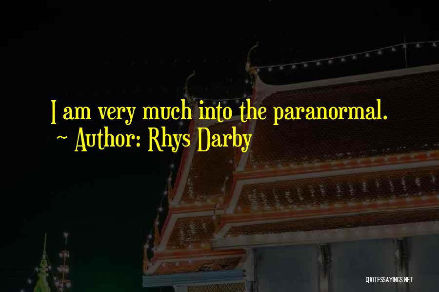Rhys Darby Quotes: I Am Very Much Into The Paranormal.