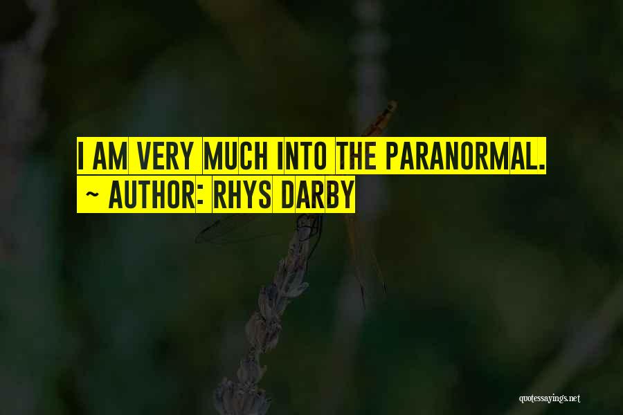 Rhys Darby Quotes: I Am Very Much Into The Paranormal.