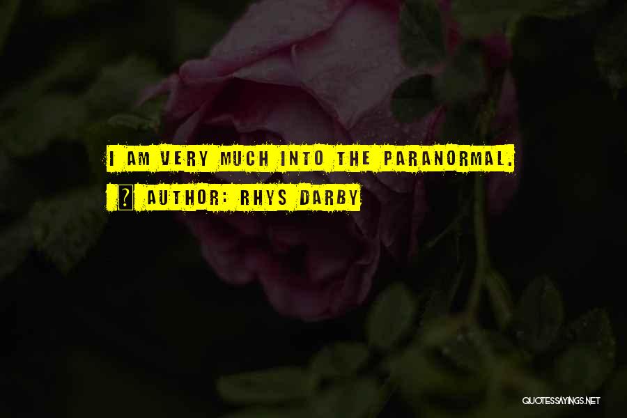 Rhys Darby Quotes: I Am Very Much Into The Paranormal.