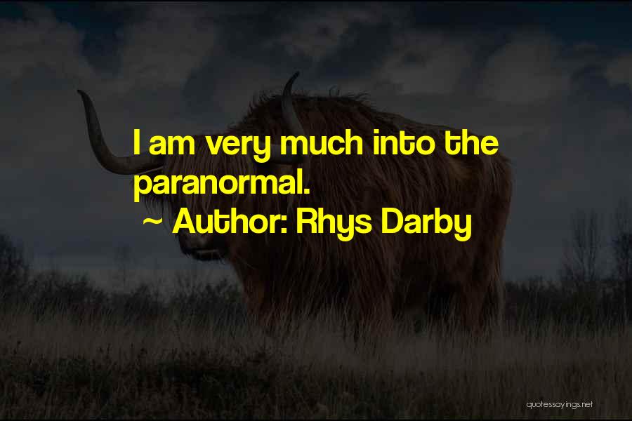 Rhys Darby Quotes: I Am Very Much Into The Paranormal.