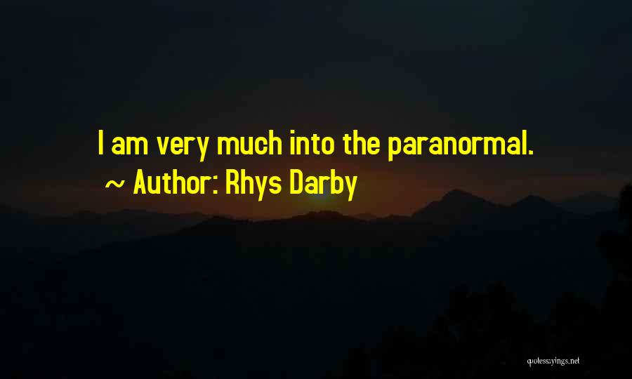 Rhys Darby Quotes: I Am Very Much Into The Paranormal.