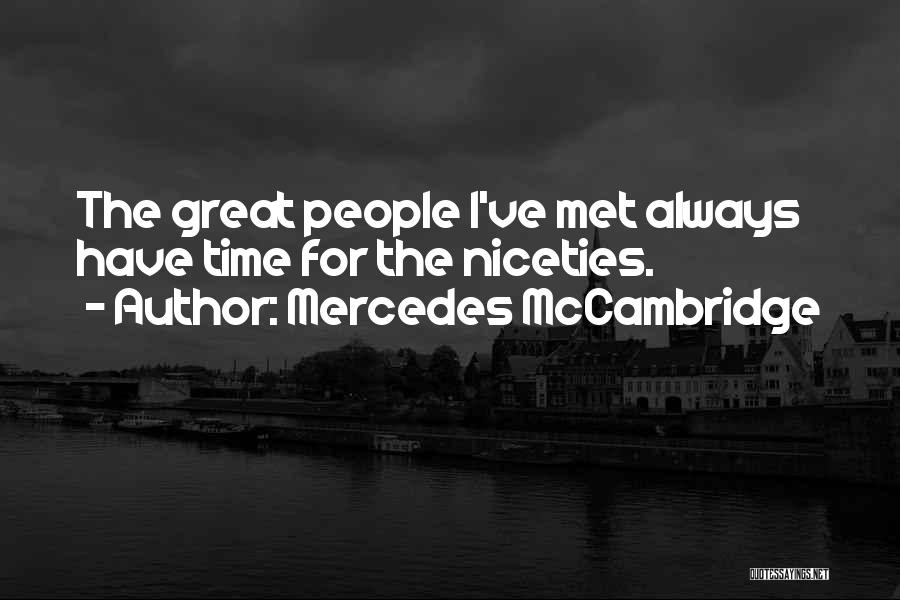 Mercedes McCambridge Quotes: The Great People I've Met Always Have Time For The Niceties.