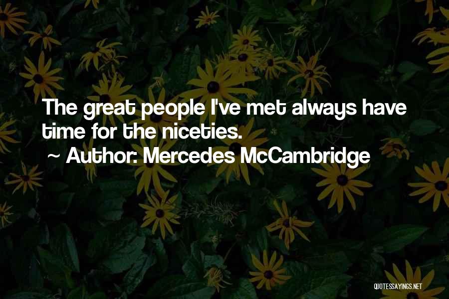 Mercedes McCambridge Quotes: The Great People I've Met Always Have Time For The Niceties.