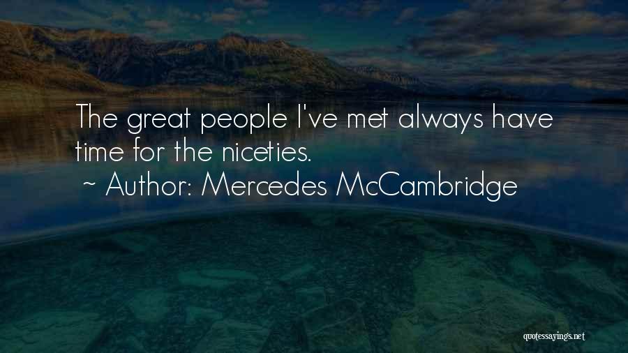 Mercedes McCambridge Quotes: The Great People I've Met Always Have Time For The Niceties.