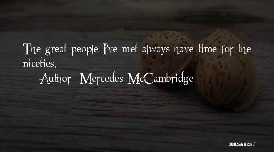 Mercedes McCambridge Quotes: The Great People I've Met Always Have Time For The Niceties.