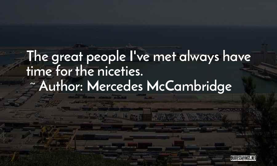 Mercedes McCambridge Quotes: The Great People I've Met Always Have Time For The Niceties.