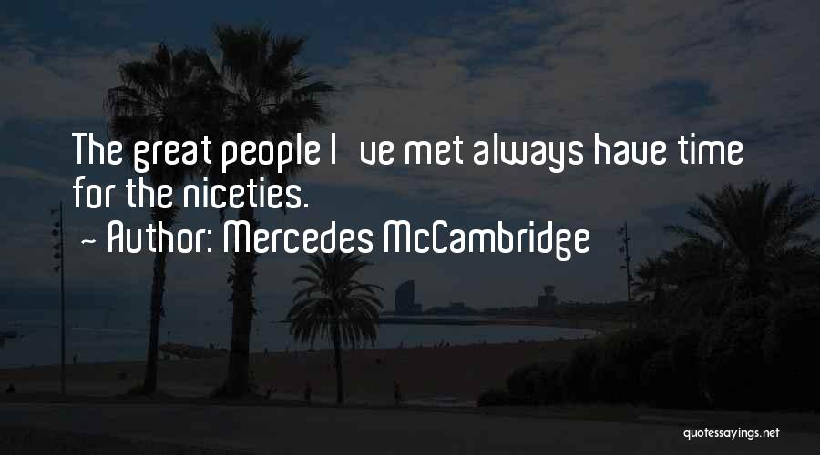 Mercedes McCambridge Quotes: The Great People I've Met Always Have Time For The Niceties.