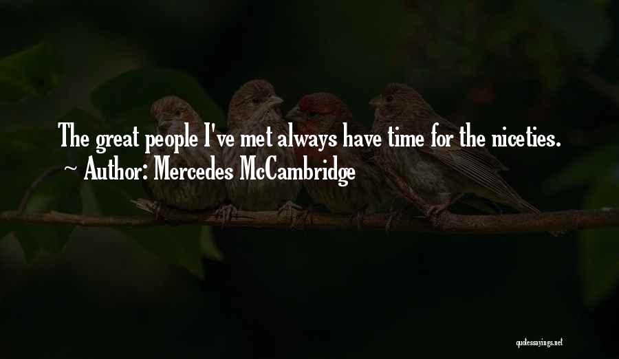 Mercedes McCambridge Quotes: The Great People I've Met Always Have Time For The Niceties.