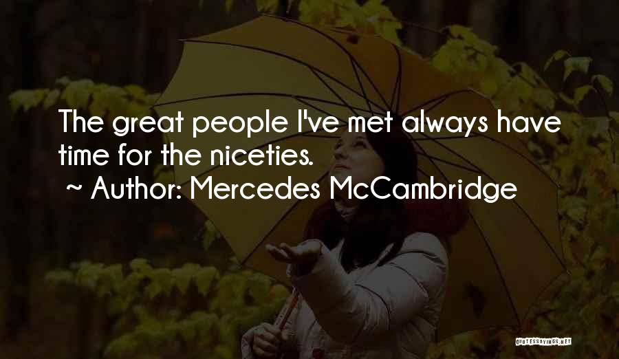 Mercedes McCambridge Quotes: The Great People I've Met Always Have Time For The Niceties.