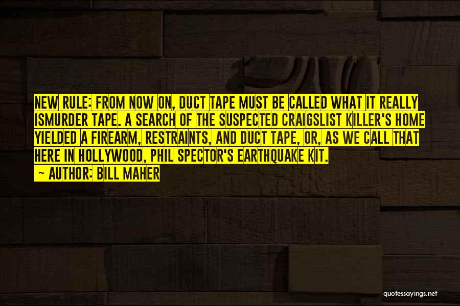 Bill Maher Quotes: New Rule: From Now On, Duct Tape Must Be Called What It Really Ismurder Tape. A Search Of The Suspected