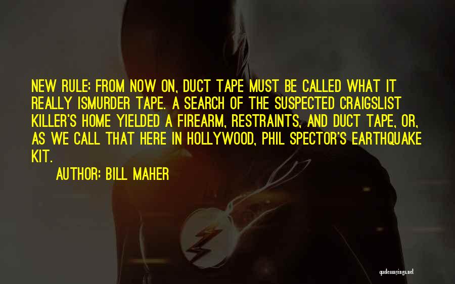 Bill Maher Quotes: New Rule: From Now On, Duct Tape Must Be Called What It Really Ismurder Tape. A Search Of The Suspected