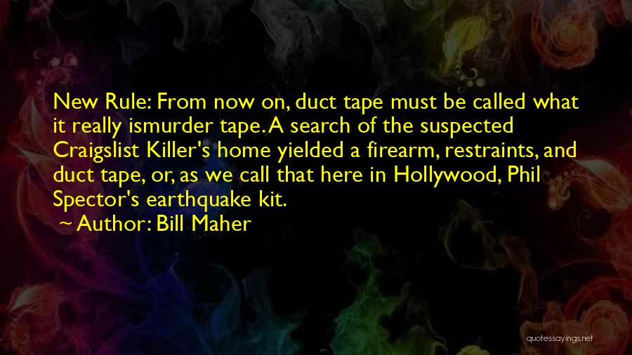 Bill Maher Quotes: New Rule: From Now On, Duct Tape Must Be Called What It Really Ismurder Tape. A Search Of The Suspected