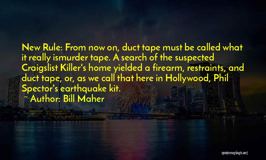 Bill Maher Quotes: New Rule: From Now On, Duct Tape Must Be Called What It Really Ismurder Tape. A Search Of The Suspected