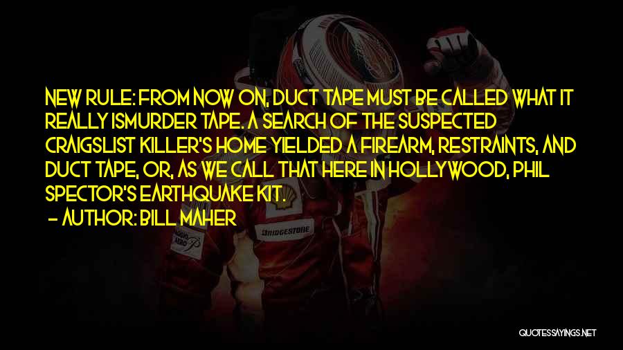 Bill Maher Quotes: New Rule: From Now On, Duct Tape Must Be Called What It Really Ismurder Tape. A Search Of The Suspected