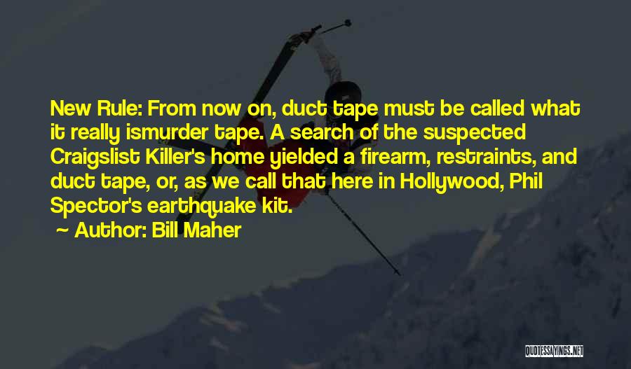 Bill Maher Quotes: New Rule: From Now On, Duct Tape Must Be Called What It Really Ismurder Tape. A Search Of The Suspected