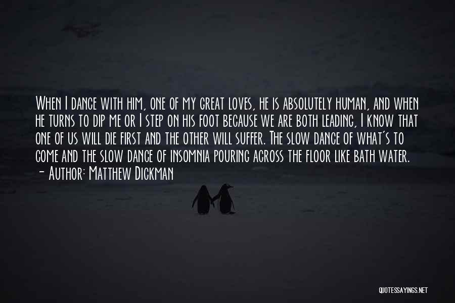 Matthew Dickman Quotes: When I Dance With Him, One Of My Great Loves, He Is Absolutely Human, And When He Turns To Dip