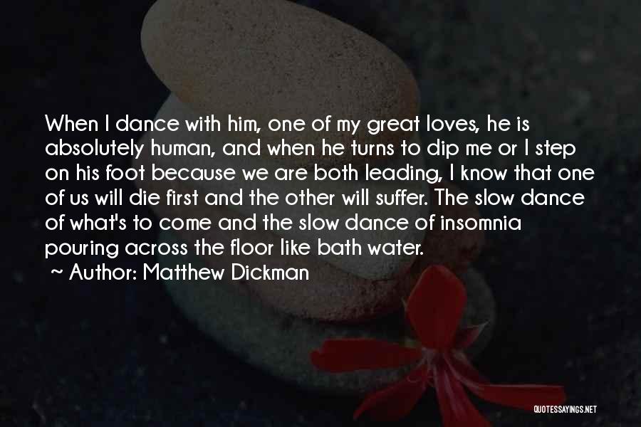 Matthew Dickman Quotes: When I Dance With Him, One Of My Great Loves, He Is Absolutely Human, And When He Turns To Dip