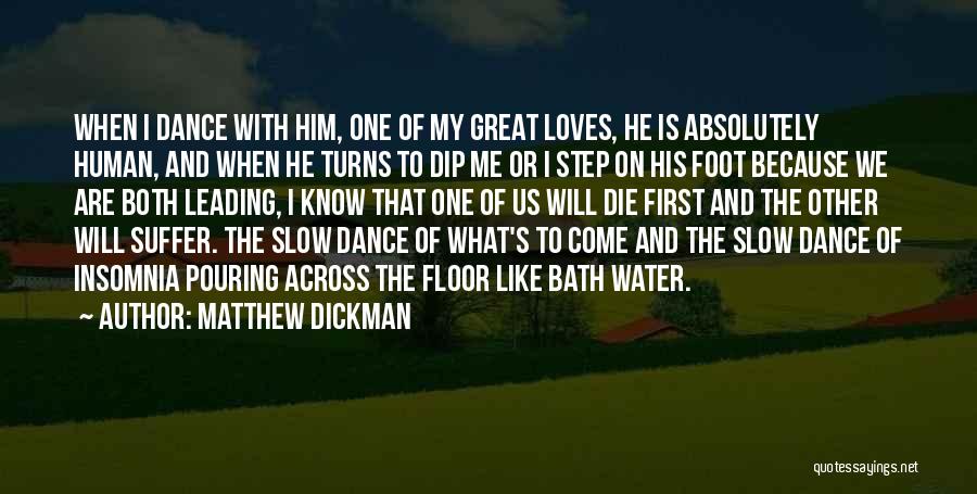 Matthew Dickman Quotes: When I Dance With Him, One Of My Great Loves, He Is Absolutely Human, And When He Turns To Dip