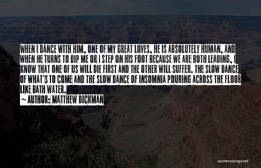 Matthew Dickman Quotes: When I Dance With Him, One Of My Great Loves, He Is Absolutely Human, And When He Turns To Dip