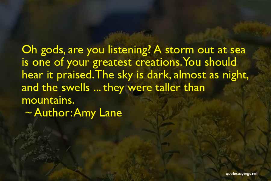 Amy Lane Quotes: Oh Gods, Are You Listening? A Storm Out At Sea Is One Of Your Greatest Creations. You Should Hear It