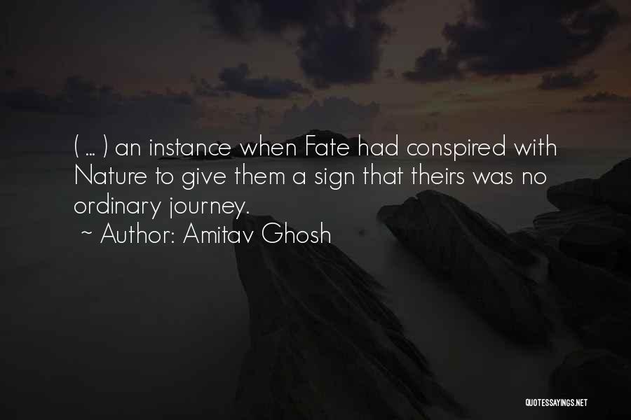 Amitav Ghosh Quotes: ( ... ) An Instance When Fate Had Conspired With Nature To Give Them A Sign That Theirs Was No