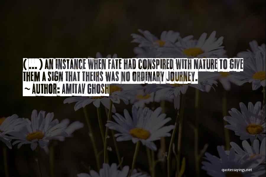 Amitav Ghosh Quotes: ( ... ) An Instance When Fate Had Conspired With Nature To Give Them A Sign That Theirs Was No