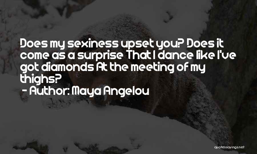 Maya Angelou Quotes: Does My Sexiness Upset You? Does It Come As A Surprise That I Dance Like I've Got Diamonds At The
