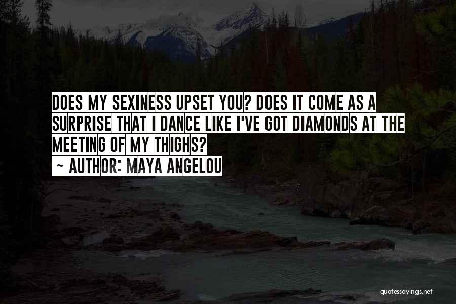 Maya Angelou Quotes: Does My Sexiness Upset You? Does It Come As A Surprise That I Dance Like I've Got Diamonds At The