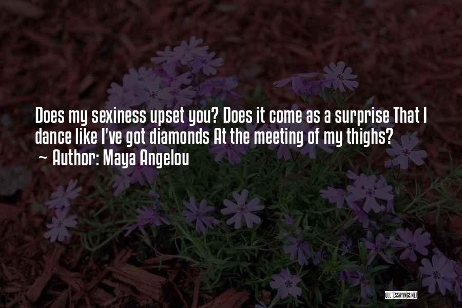 Maya Angelou Quotes: Does My Sexiness Upset You? Does It Come As A Surprise That I Dance Like I've Got Diamonds At The