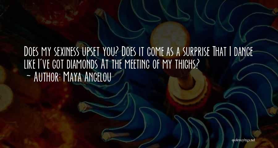 Maya Angelou Quotes: Does My Sexiness Upset You? Does It Come As A Surprise That I Dance Like I've Got Diamonds At The